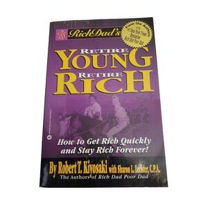 Rich Dad's Retire Young, Retire Rich : How to Get Rich Quickly and Stay Rich...